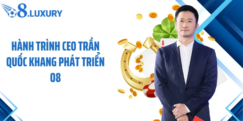Hành trình CEO Trần Quốc Khang phát triển O8