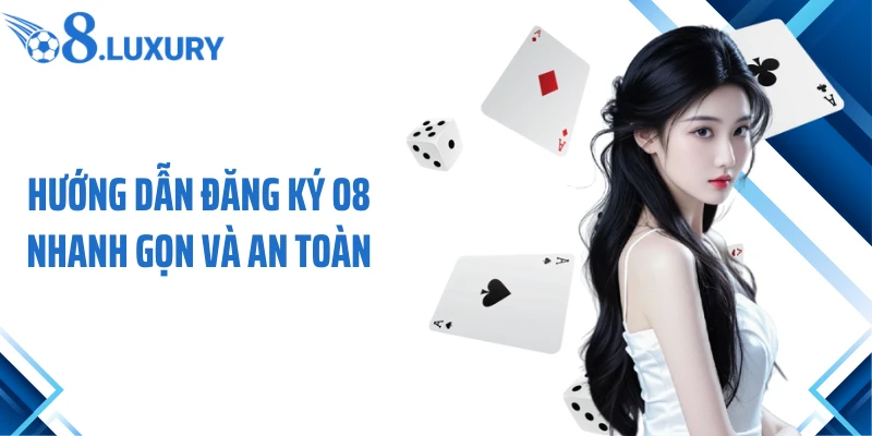 Hướng dẫn đăng ký O8 nhanh gọn và an toàn