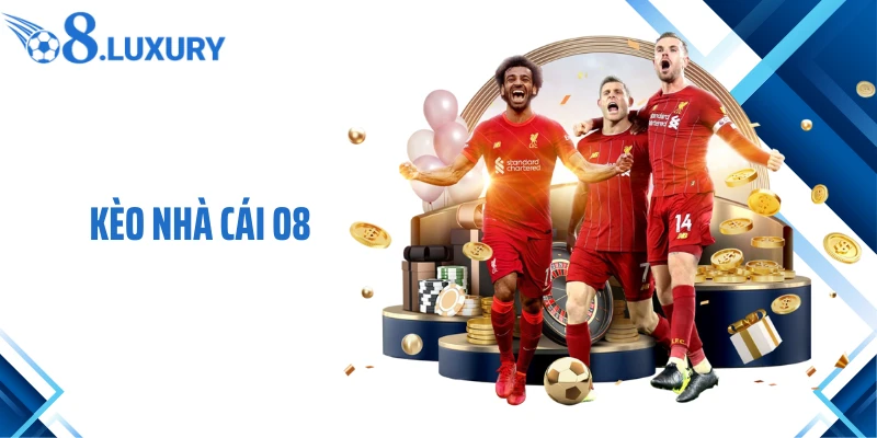 Kèo Nhà Cái O8 Là Gì? Tổng Hợp Thông Tin Cần Biết Cho Người Chơi