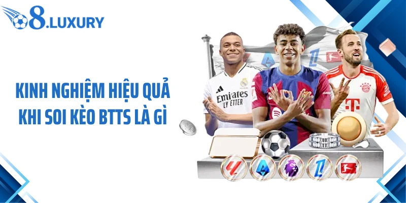 Kinh nghiệm hiệu quả khi soi kèo BTTS là gì