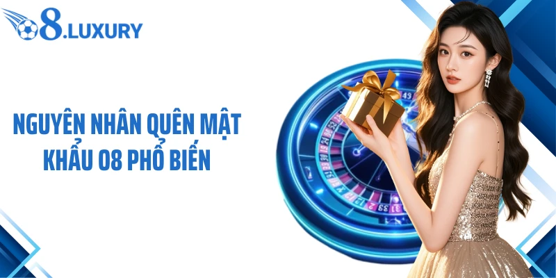 Nguyên nhân quên mật khẩu O8 phổ biến