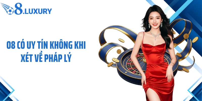 O8 có uy tín không khi xét về pháp lý