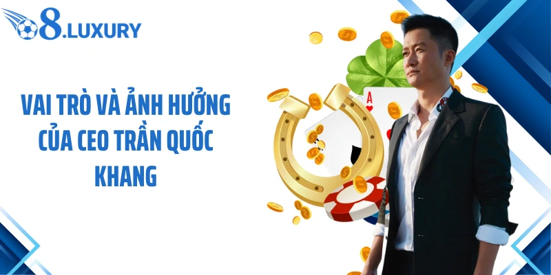 Vai trò và ảnh hưởng của CEO Trần Quốc Khang