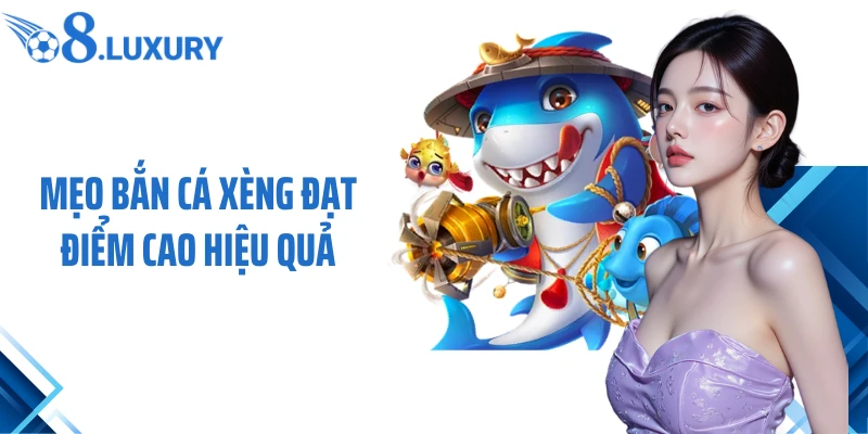 Mẹo bắn cá xèng đạt điểm hiệu quả