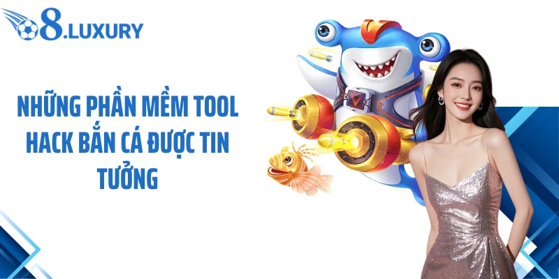 Những phần mềm tool hack bắn cá được tin tưởng