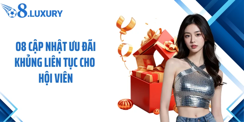 O8 cập nhật ưu đãi khủng liên tục cho hội viên