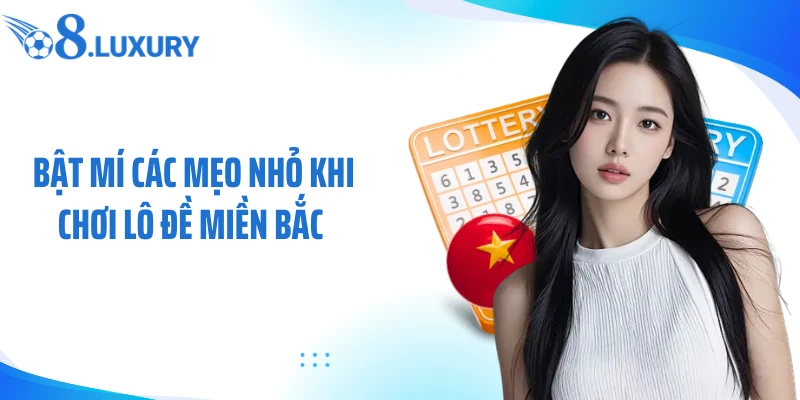 Lô Đề Miền Bắc - Sân Chơi Số Học Ăn Khách Tại Nền Tảng O8 4 Bật mí các mẹo nhỏ khi chơi lô đề miền Bắc