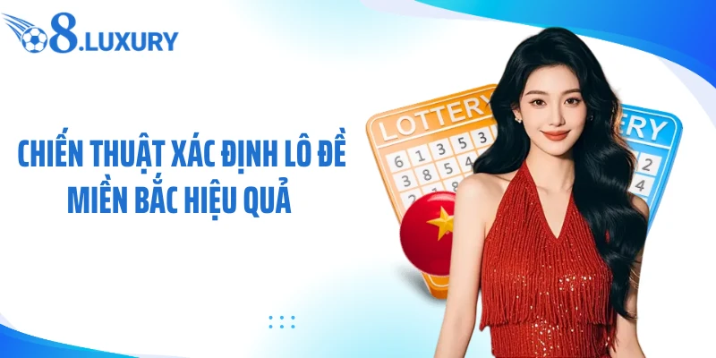 Lô Đề Miền Bắc - Sân Chơi Số Học Ăn Khách Tại Nền Tảng O8 3 Chiến thuật xác định lô đề miền bắc hiệu quả